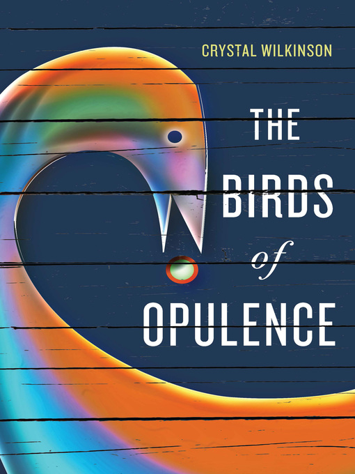 Title details for The Birds of Opulence by Crystal Wilkinson - Available